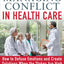 The Exchange Strategy for Managing Conflict in Healthcare: How to Defuse Emotions and Create Solutions when the Stakes are High