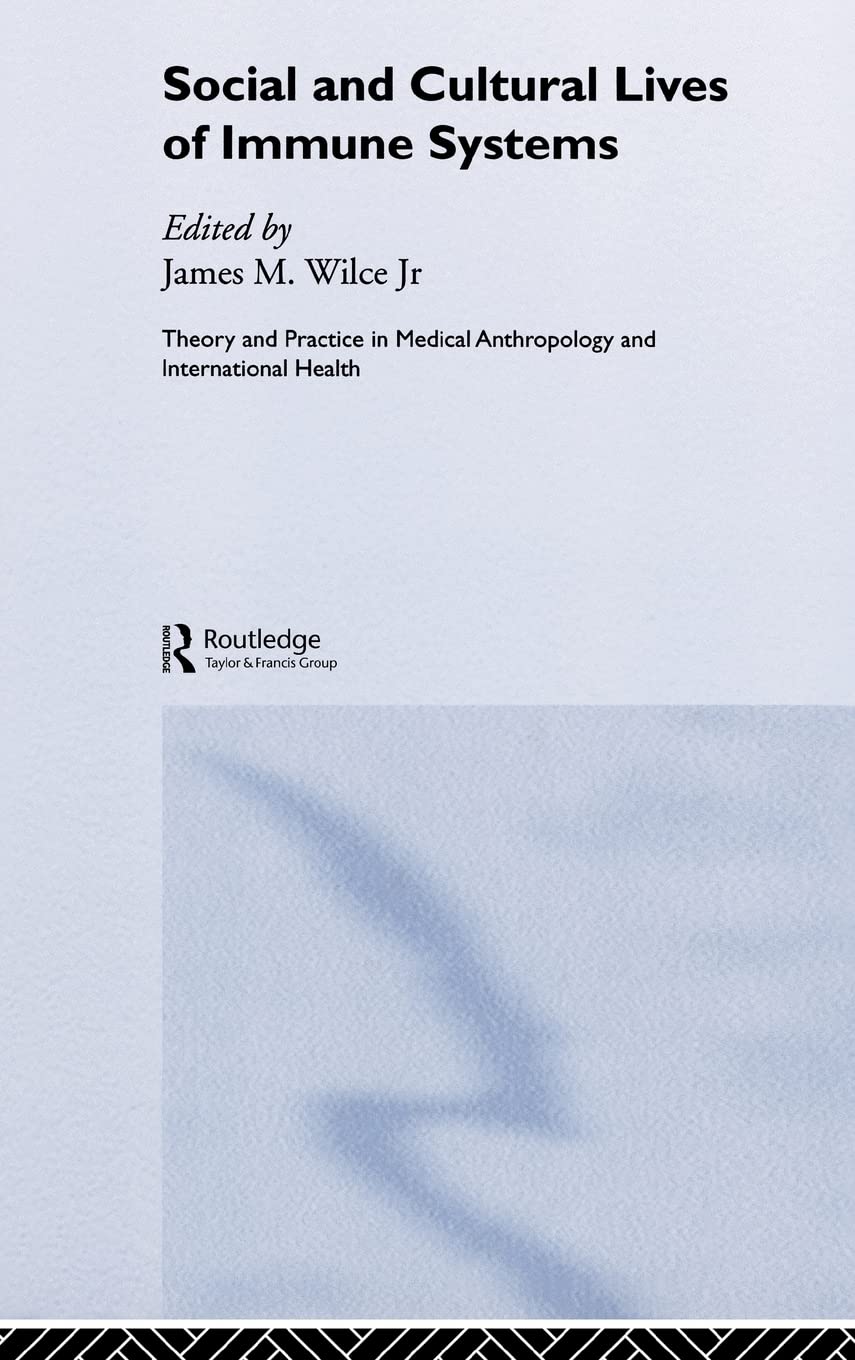 Social and Cultural Lives of Immune Systems (Theory and Practice in Medical Anthropology)