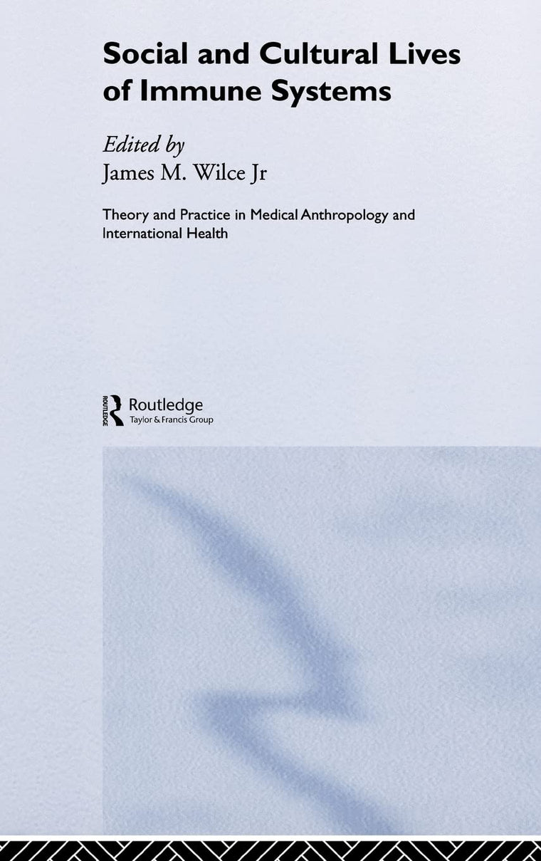 Social and Cultural Lives of Immune Systems (Theory and Practice in Medical Anthropology)