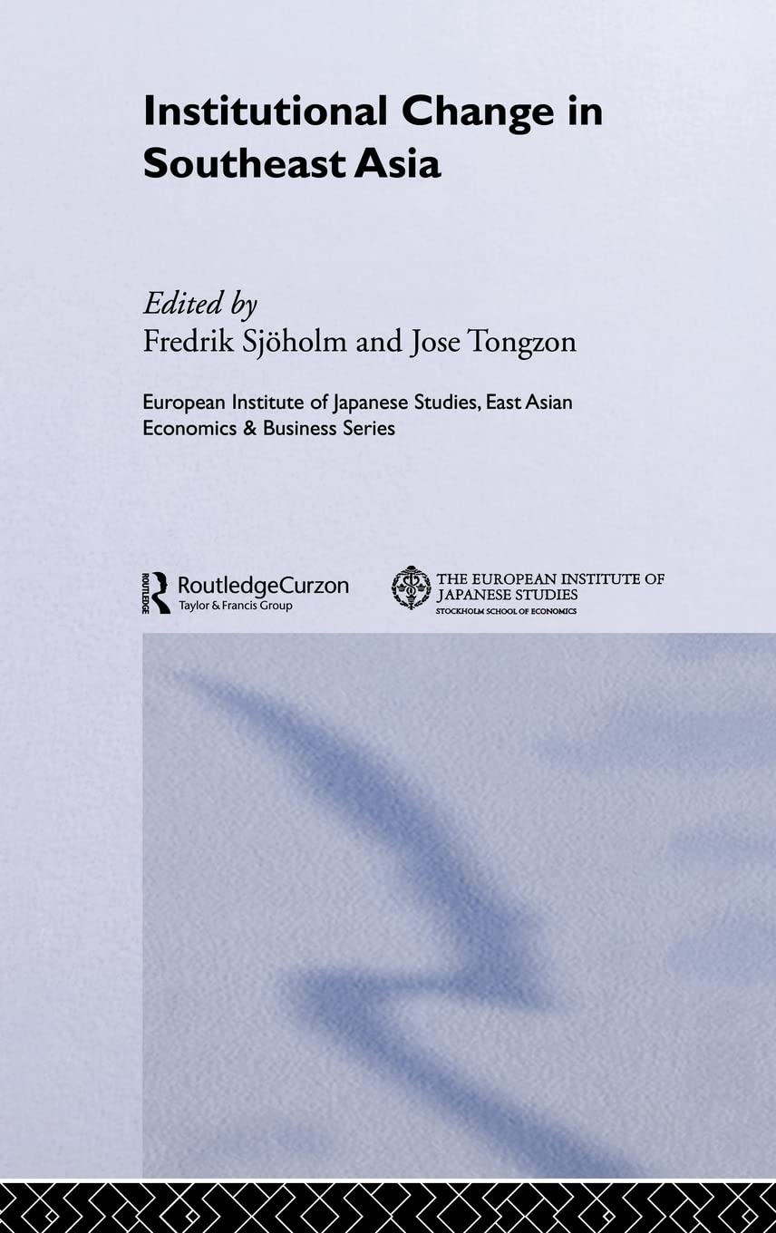 Institutional Change in Southeast Asia (European Institute of Japanese Studies East Asian Economics and Business Series)
