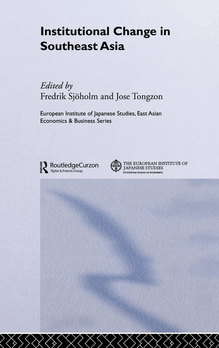 Institutional Change in Southeast Asia (European Institute of Japanese Studies East Asian Economics and Business Series)