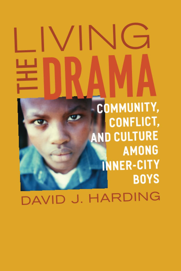 Living the Drama: Community, Conflict, and Culture among Inner-City Boys