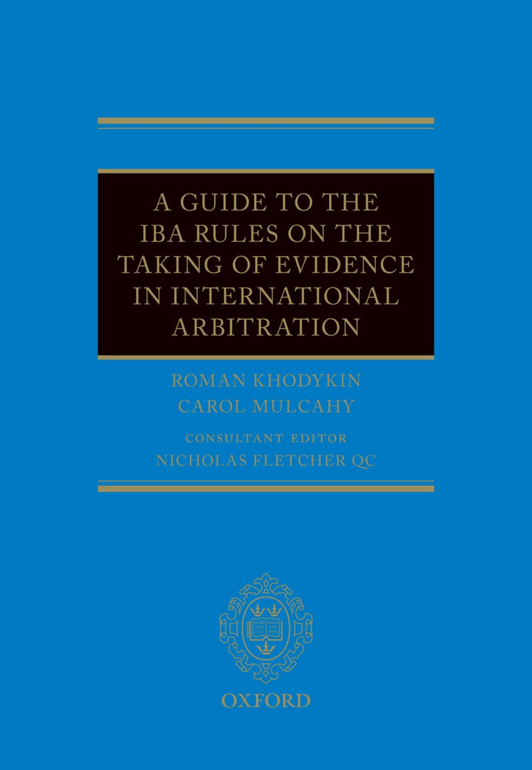 A Guide to the IBA Rules on the Taking of Evidence in International Arbitration