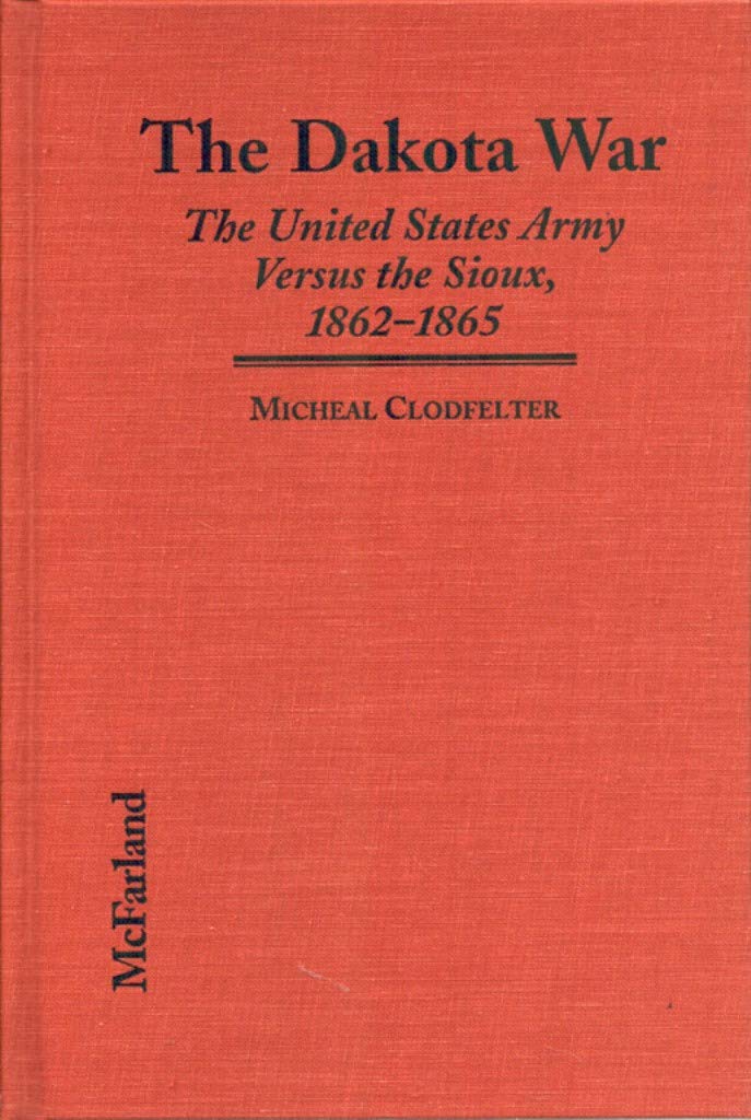 The Dakota War: The United States Army Versus the Sioux, 1862-1865