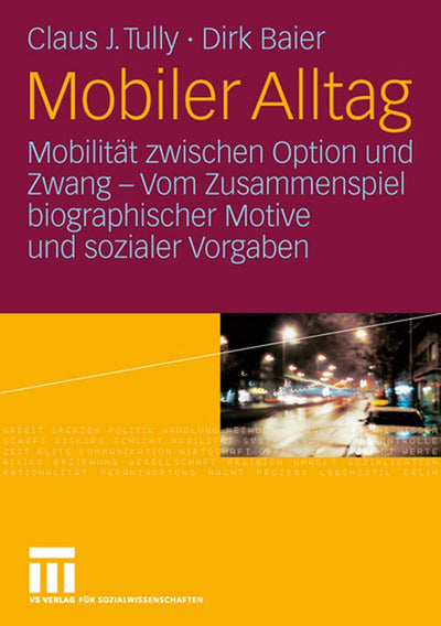 Mobiler Alltag: Mobilitt zwischen Option und Zwang - Vom Zusammenspiel biographischer Motive und sozialer Vorgaben (German Edition)