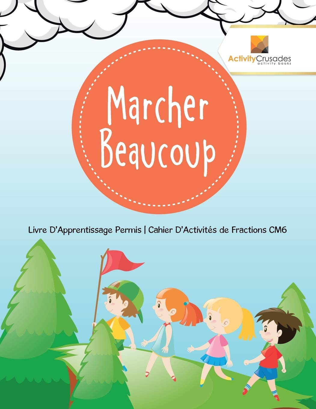 Marcher Beaucoup : Livre D'Apprentissage Permis  Cahier D'Activités de Fractions CM6 (French Edition)