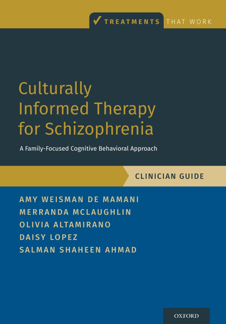 Culturally Informed Therapy for Schizophrenia: A Family-Focused Cognitive Behavioral Approach, Clinician Guide (Treatments That Work)