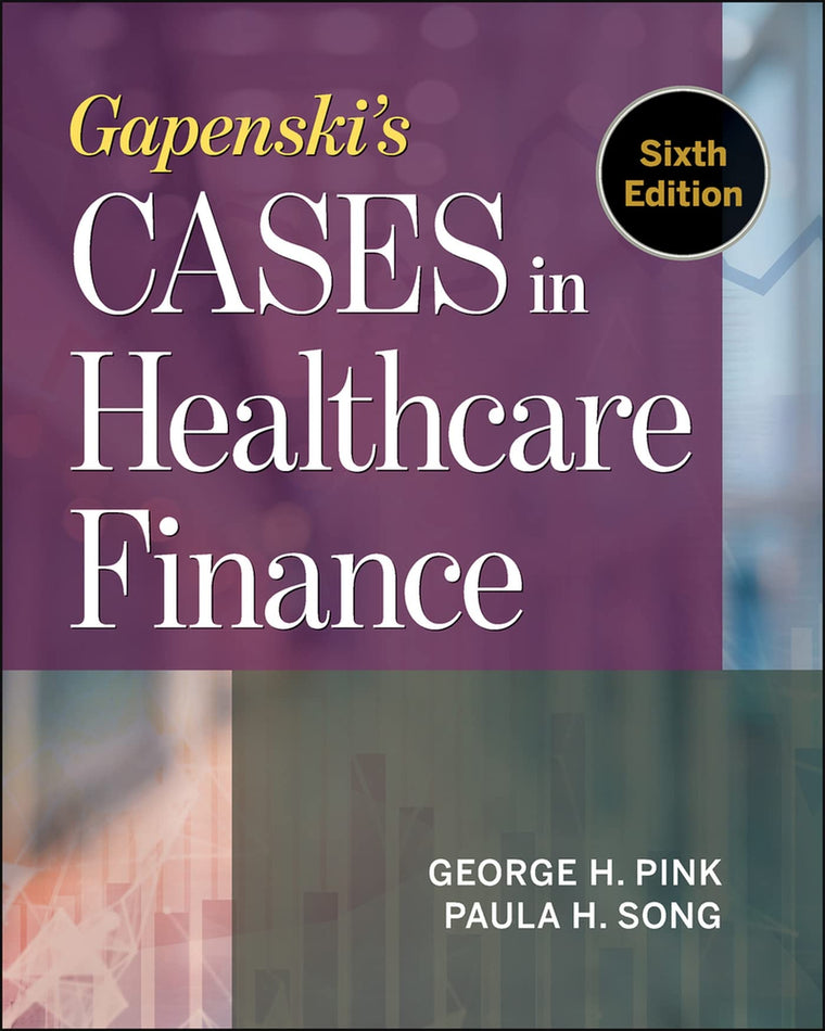 Gapenski's Cases in Healthcare Finance, Sixth Edition (AUPHA/HAP Book)