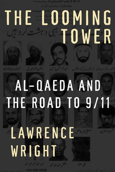 The Looming Tower: Al-Qaeda and the Road to 9/11 by Lawrence