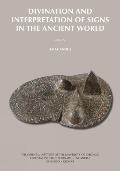 Divination and Interpretation of Signs in the Ancient World (Oriental Institute Seminars)
