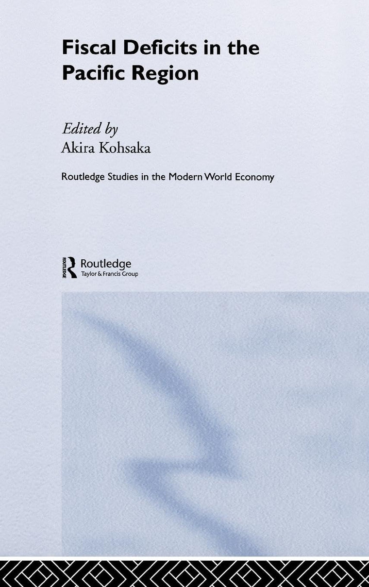 Fiscal Deficits in the Pacific Region (Routledge Studies in the Modern World Economy)