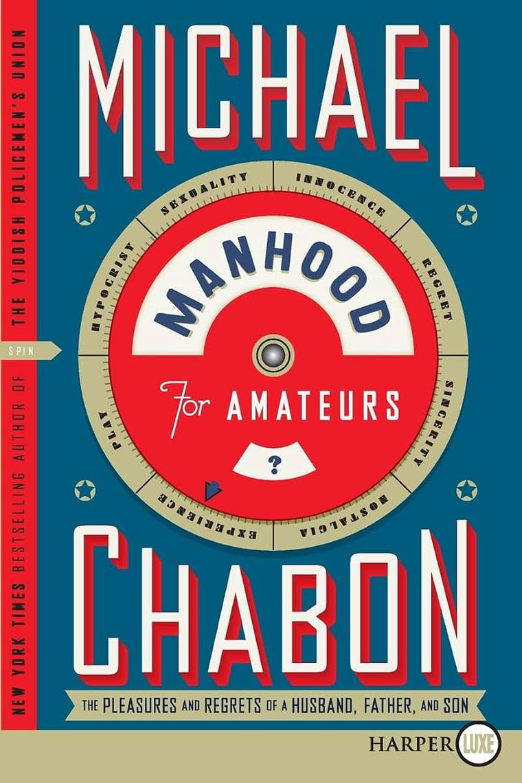 Manhood for Amateurs: The Pleasures and Regrets of a Husband, Father, and Son