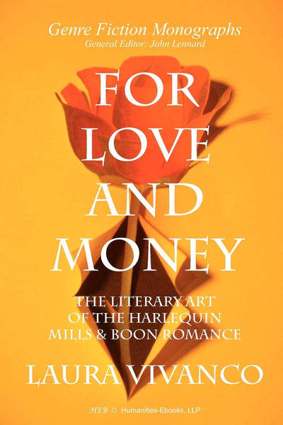 For Love and Money: The Literary Art of the Harlequin Mills & Boon Romance (Genre Fiction Monographs)