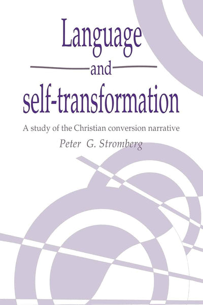 Language and Self-Transformation: A Study of the Christian Conversion Narrative (Publications of the Society for Psychological Anthropology, Series Number 5)
