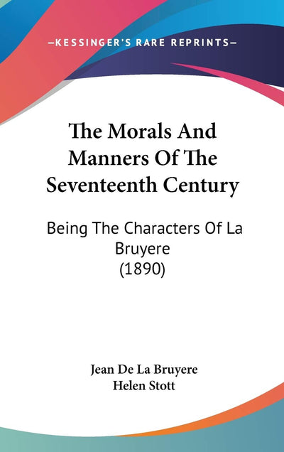 The Morals And Manners Of The Seventeenth Century: Being The Characters Of La Bruyere (1890)