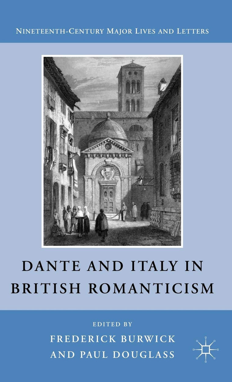 Dante and Italy in British Romanticism (Nineteenth-Century Major Lives and Letters)