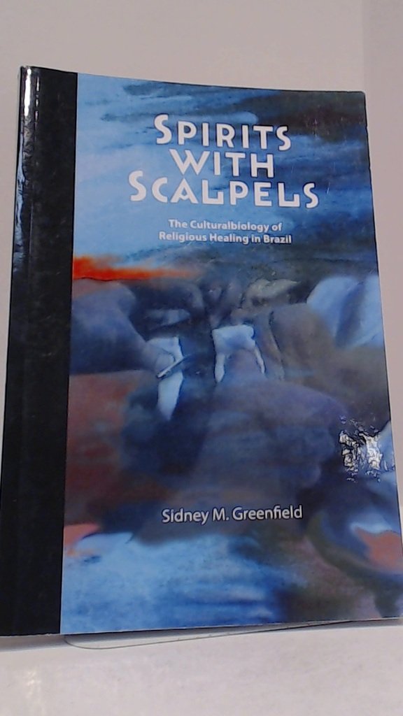 Spirits with Scalpels: The Cultural Biology of Religious Healing in Brazil