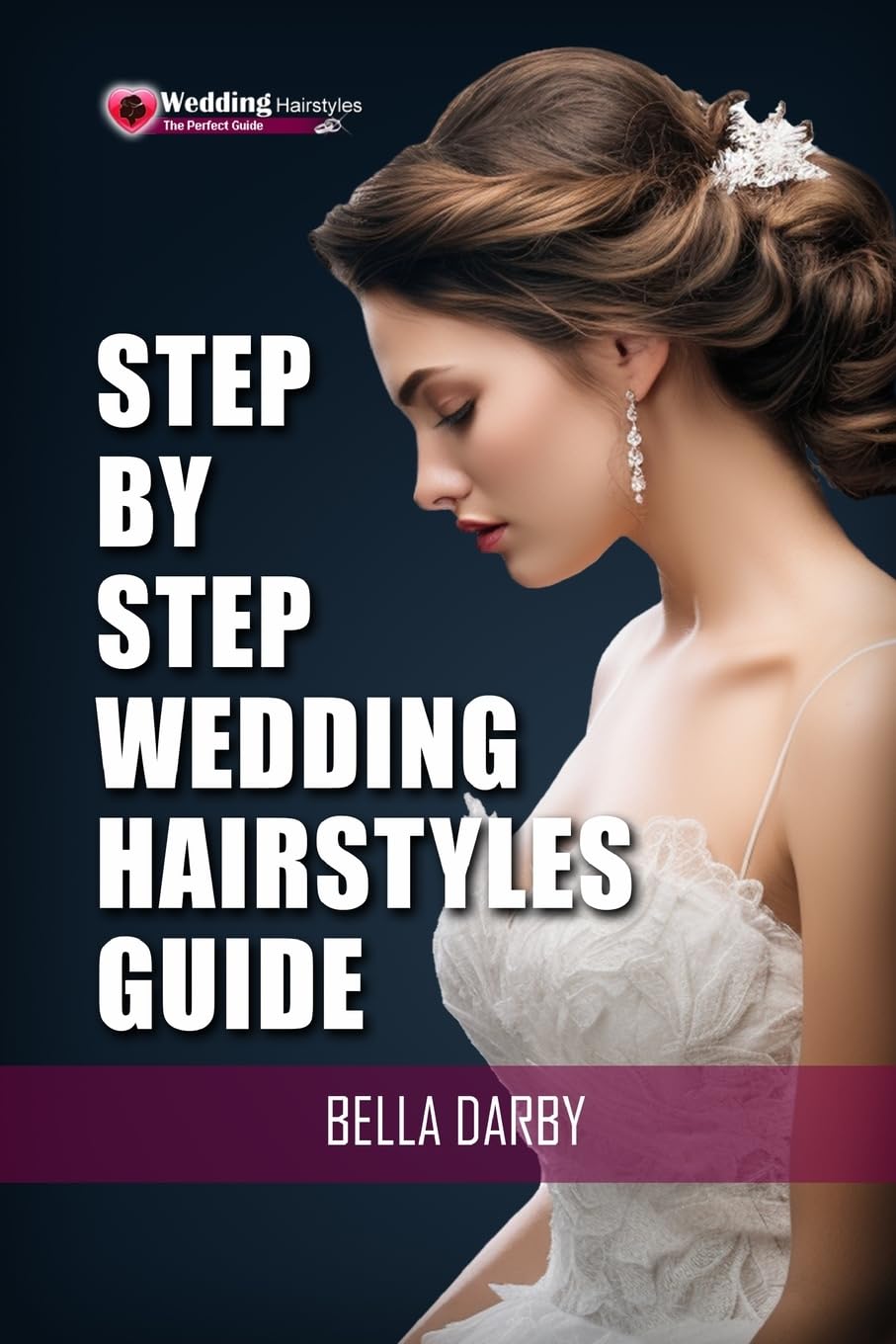 Step by Step Wedding Hairstyles: Best and Easy Step by Step Wedding Hairstyles that takes 15 Minutes or Less (Wedding Hairstyles, Wedding Hair, Bridal Hairstyles, Wedding Hairstyles for Long Hair)