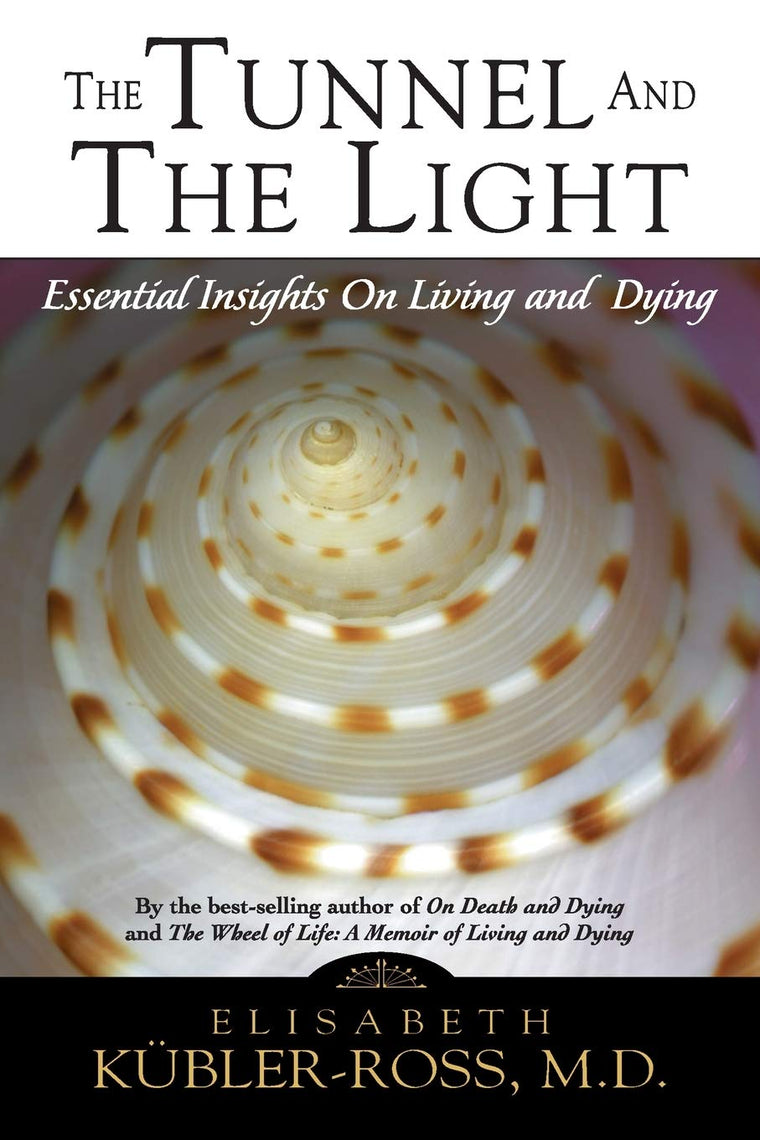 The Tunnel and the Light: Essential Insights on Living and D