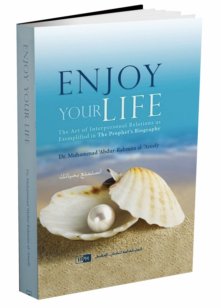 Enjoy Your Life BY Dr. Muhammed 'Abdur -Rahman -'Areefy by ?
