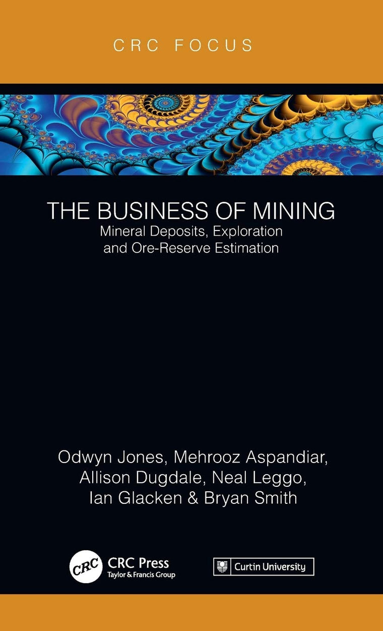 The Business of Mining: Mineral Deposits, Exploration and Ore-Reserve Estimation (Volume 3)