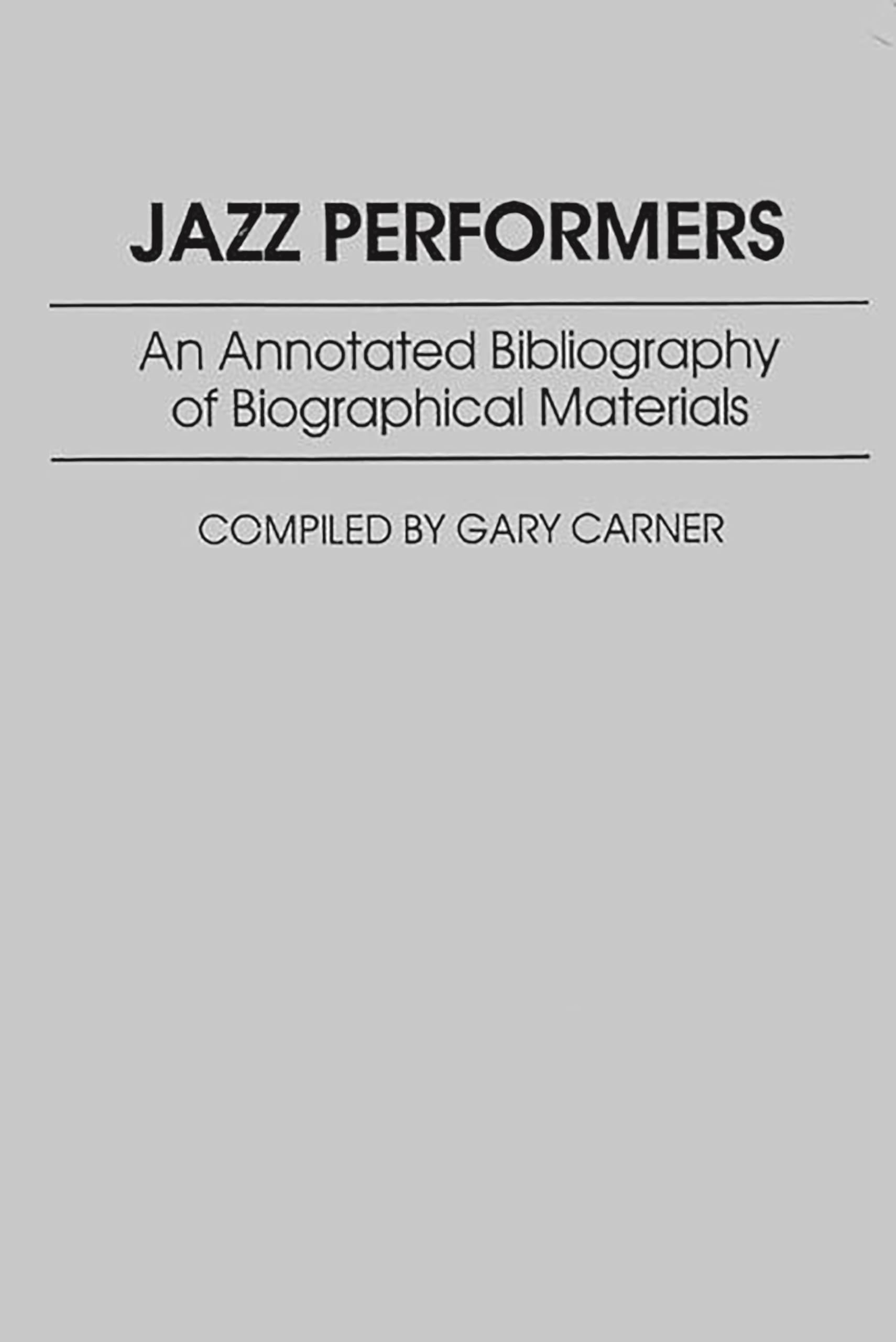 Jazz Performers: An Annotated Bibliography of Biographical Materials (Music Reference Collection)