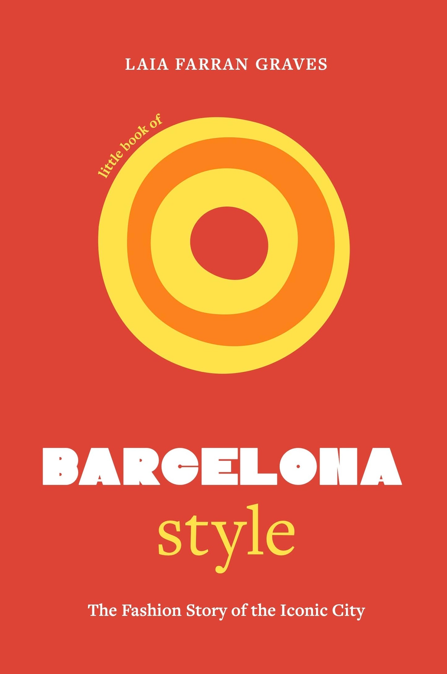 Little Book of Barcelona Style: The fashion story of the iconic city (Fashion Destinations)