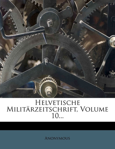 Helvetische Militrzeitschrift, Volume 10... (German Edition)