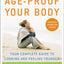 Age-Proof Your Body: Your Complete Guide to Looking and Feeling Younger