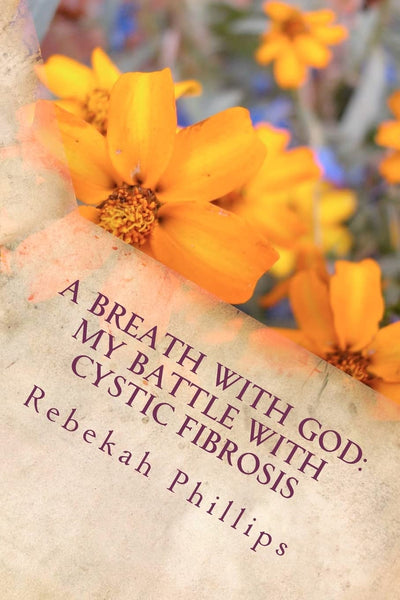 A Breath With God : My Battle With Cystic Fibrosis