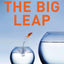 The Big Leap: Conquer Your Hidden Fear and Take Life to the