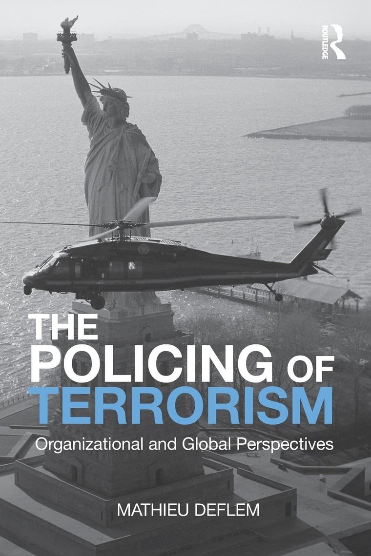 The Policing of Terrorism: Organizational and Global Perspectives (Criminology and Justice Studies)