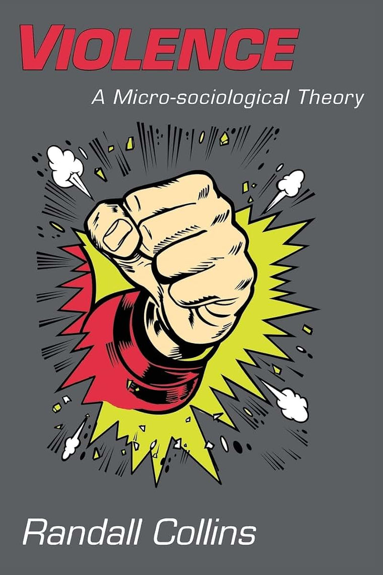 Violence: A Micro-sociological Theory by Collins, Randall