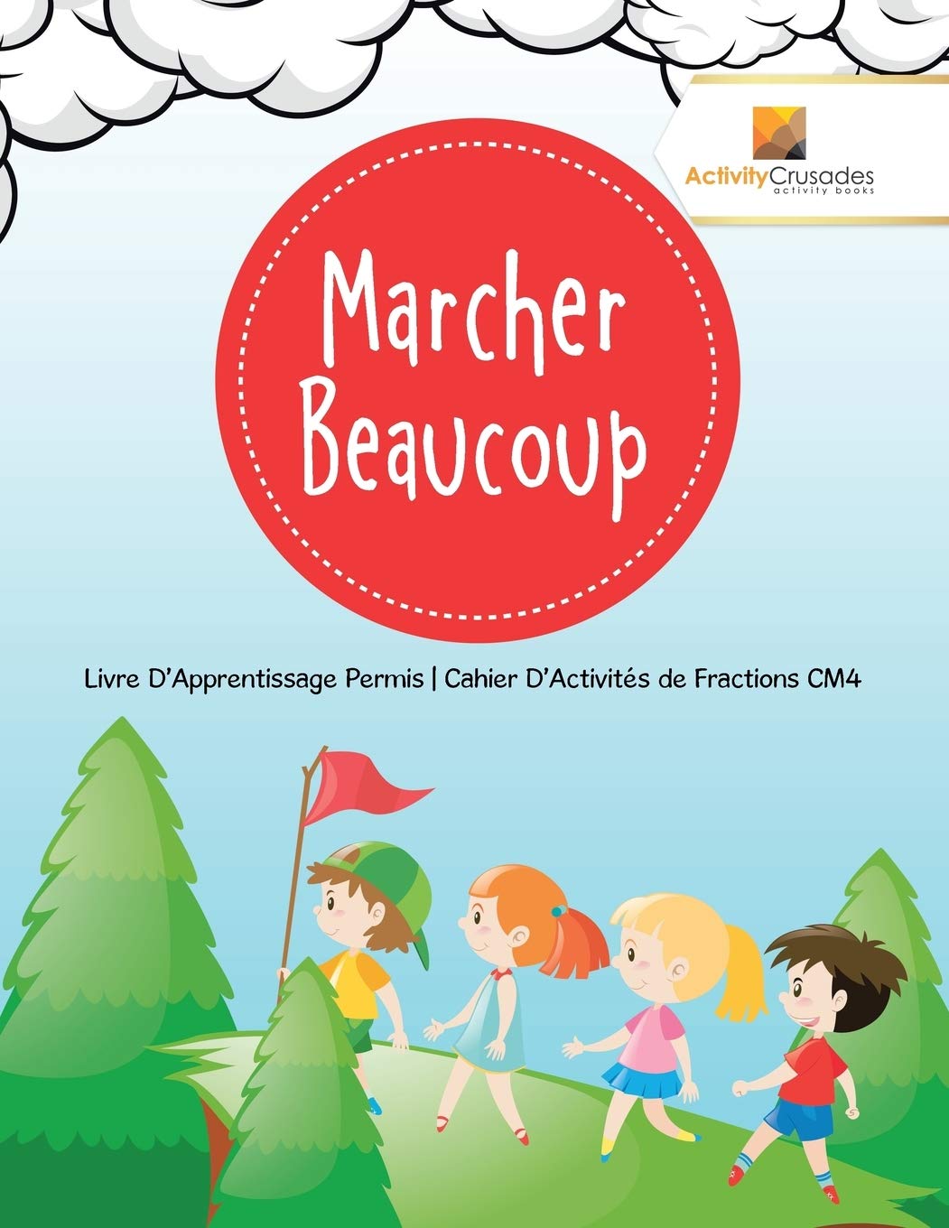 Marcher Beaucoup : Livre D'Apprentissage Permis  Cahier D'Activités de Fractions CM4 (French Edition)