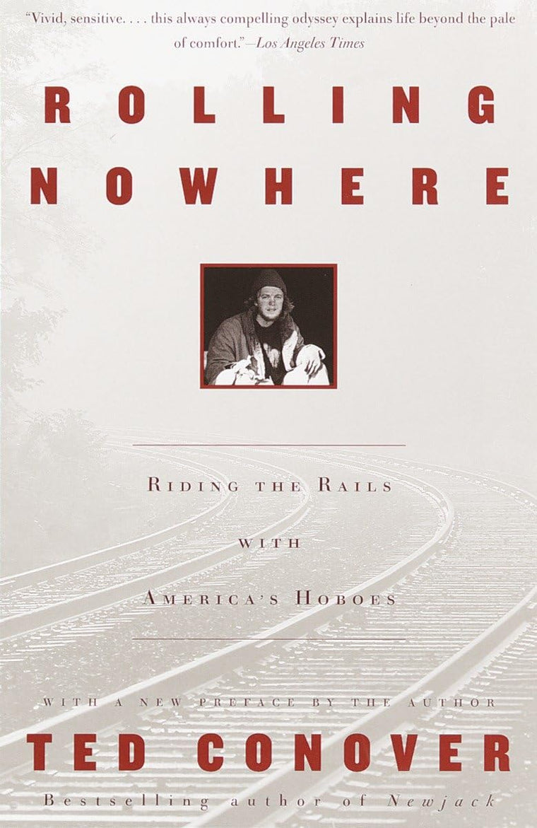 Rolling Nowhere: Riding the Rails with America's Hoboes by C