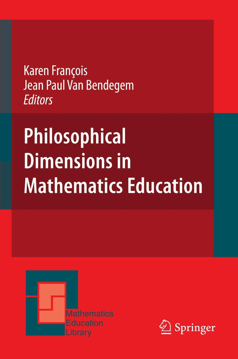 Philosophical Dimensions in Mathematics Education (Mathematics Education Library, 42)