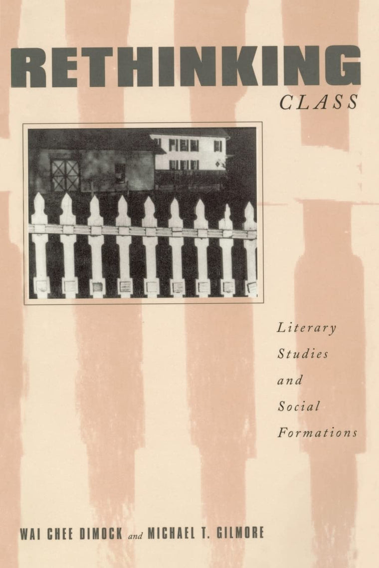 Rethinking Class: Literary Studies and Social Formations (Social Foundations of Aesthetic Forms Series)