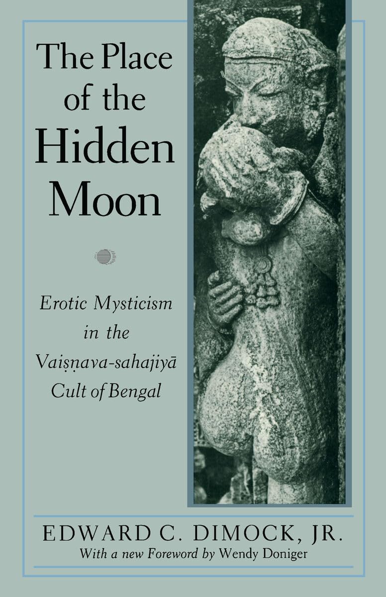 The Place of the Hidden Moon: Erotic Mysticism in the Vaisna