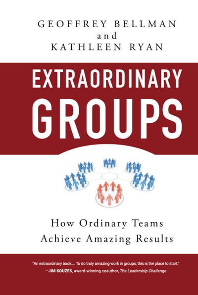 Extraordinary Groups: How Ordinary Teams Achieve Amazing Results