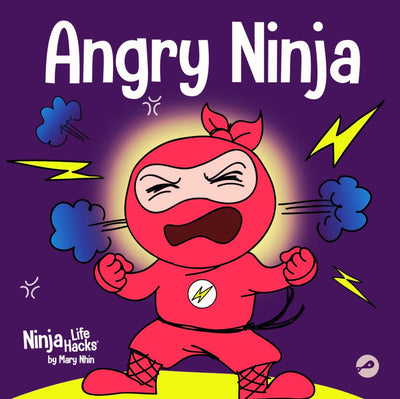 Angry Ninja: A Childrens Book About Fighting and Managing Anger (Ninja Life Hacks)