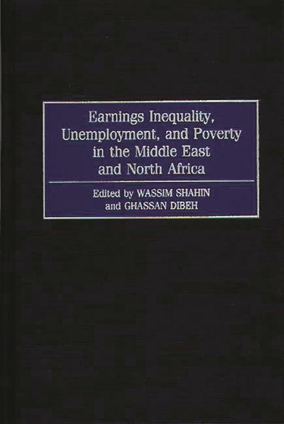Earnings Inequality, Unemployment, and Poverty in the Middle East and North Africa: (Contributions in Economics and Economic History)
