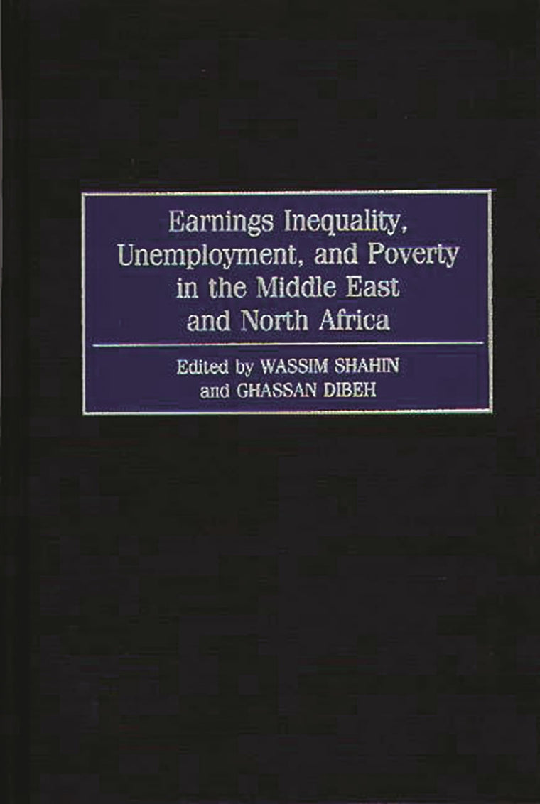 Earnings Inequality, Unemployment, and Poverty in the Middle East and North Africa: (Contributions in Economics and Economic History)
