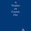 A Treatise on Cosmic Fire
