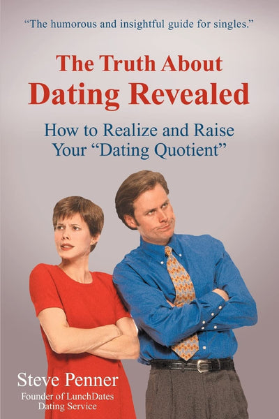 The Truth About Dating Revealed: How to Realize and Raise Your Dating Quotient
