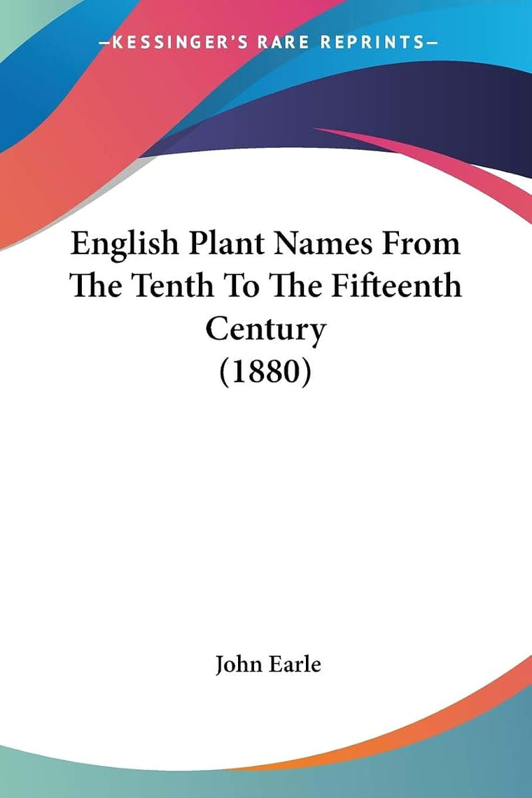 English Plant Names From The Tenth To The Fifteenth Century (1880)