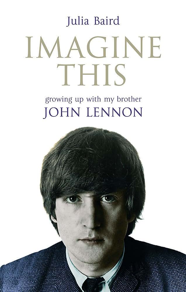 Imagine This: Growing Up with My Brother John Lennon by Baird, Julia (2007) Hardcover