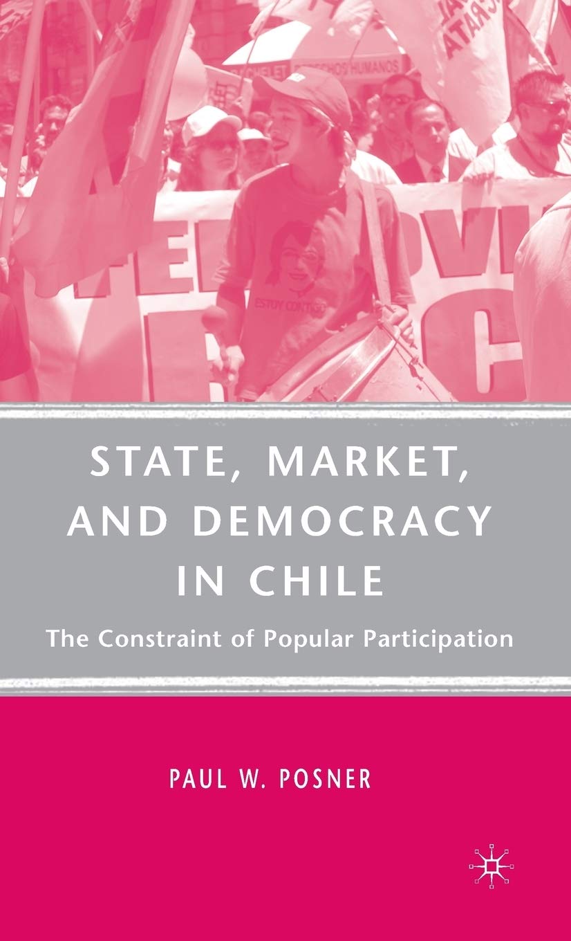 State, Market, and Democracy in Chile: The Constraint of Popular Participation