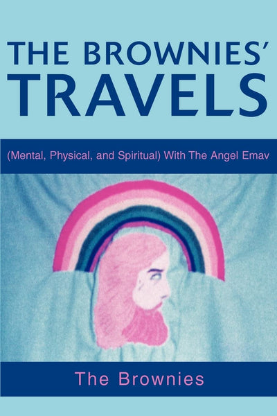 The Brownies' Travels: (Mental, Physical, and Spiritual) With The Angel Emav