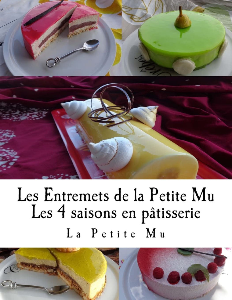 Les Entremets de la Petite Mu: Les 4 Saisons en Patisserie (French Edition)
