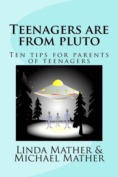 Teenagers are from pluto: Ten tips for parents of teenagers